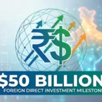 India’s FDI Hit $50 Billion: What’s Driving the Growth?
